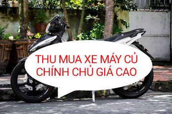 Chuyên thu mua xe máy củ chính chủ giá cao